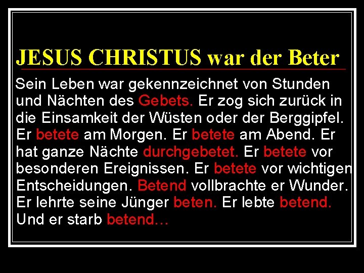 JESUS CHRISTUS war der Beter Sein Leben war gekennzeichnet von Stunden und Nächten des