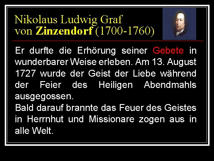 Nikolaus Ludwig Graf von Zinzendorf (1700 -1760) Er durfte die Erhörung seiner Gebete in