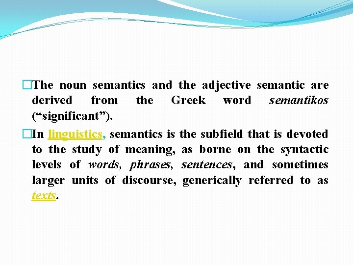 �The noun semantics and the adjective semantic are derived from the Greek word semantikos