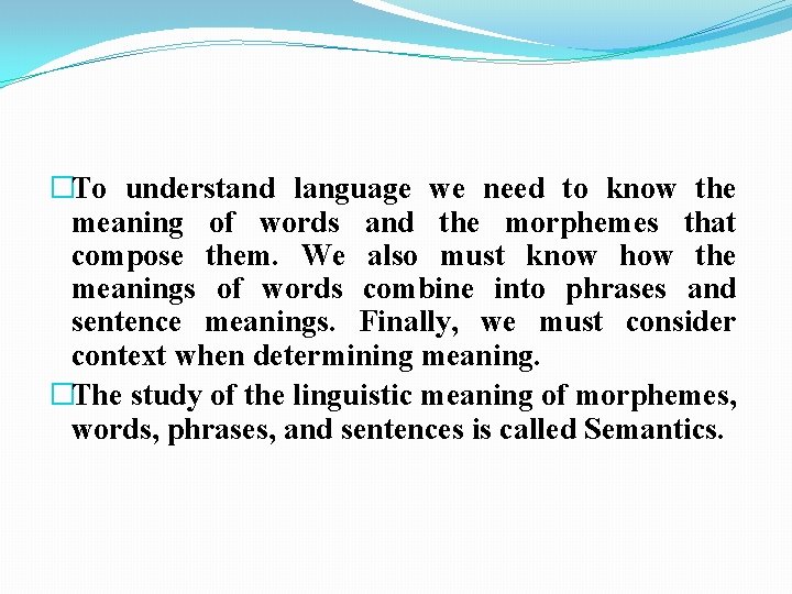 �To understand language we need to know the meaning of words and the morphemes