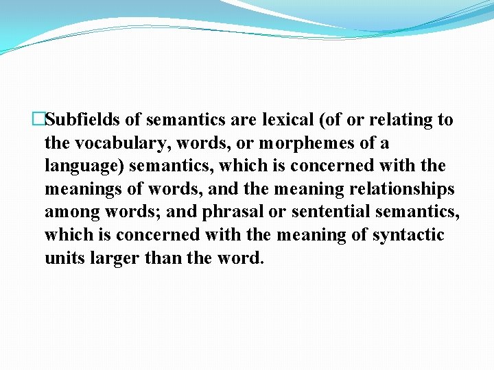 �Subfields of semantics are lexical (of or relating to the vocabulary, words, or morphemes