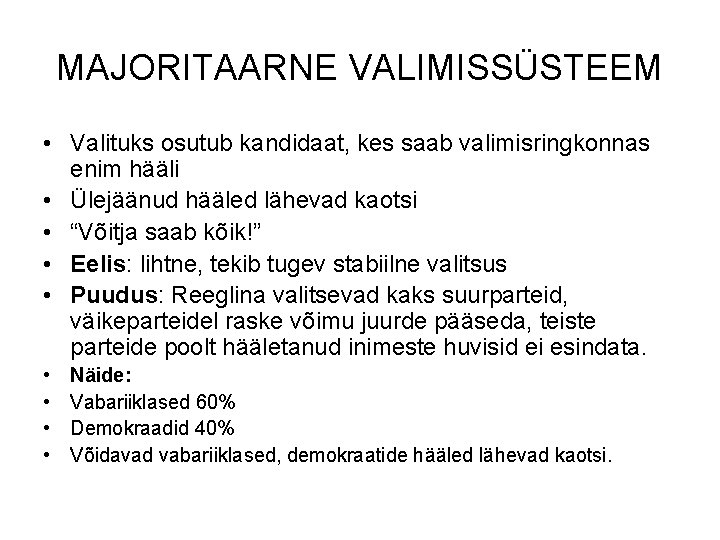 MAJORITAARNE VALIMISSÜSTEEM • Valituks osutub kandidaat, kes saab valimisringkonnas enim hääli • Ülejäänud hääled