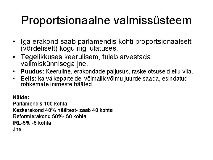 Proportsionaalne valmissüsteem • Iga erakond saab parlamendis kohti proportsionaalselt (võrdeliselt) kogu riigi ulatuses. •