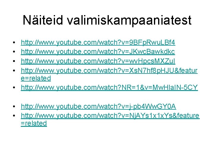 Näiteid valimiskampaaniatest • • http: //www. youtube. com/watch? v=9 BFp. Rwu. LBf 4 http: