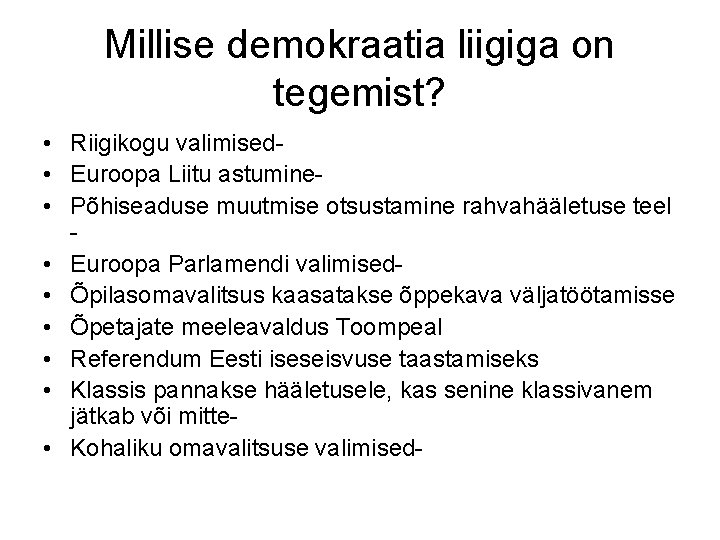 Millise demokraatia liigiga on tegemist? • Riigikogu valimised • Euroopa Liitu astumine • Põhiseaduse