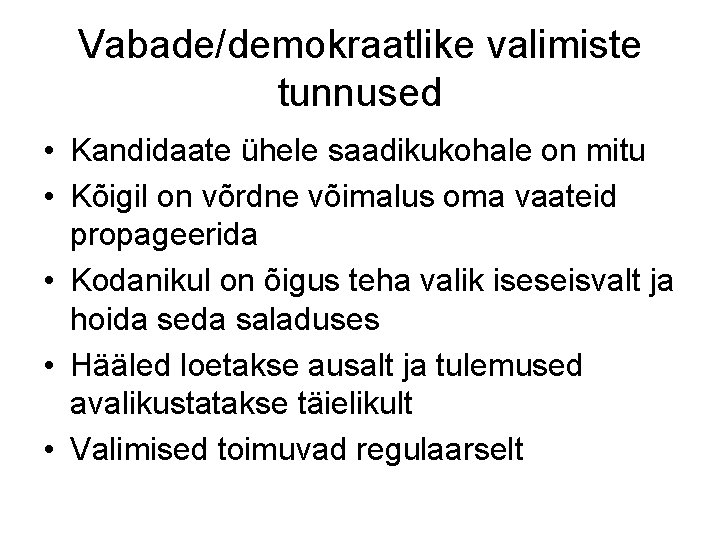 Vabade/demokraatlike valimiste tunnused • Kandidaate ühele saadikukohale on mitu • Kõigil on võrdne võimalus