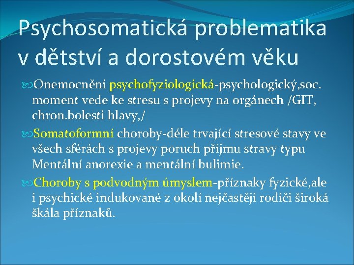 Psychosomatická problematika v dětství a dorostovém věku Onemocnění psychofyziologická-psychologický, soc. moment vede ke stresu