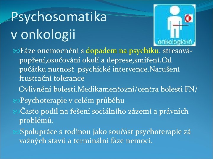 Psychosomatika v onkologii Fáze onemocnění s dopadem na psychiku: stresovápopření, osočování okolí a deprese,