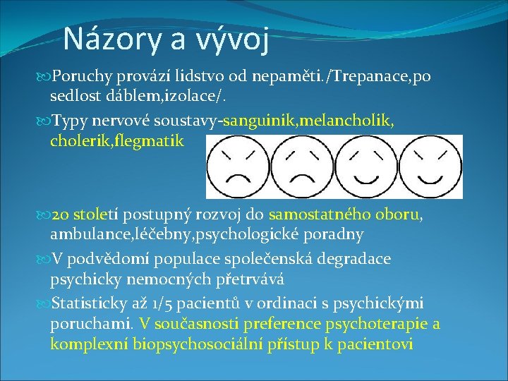 Názory a vývoj Poruchy provází lidstvo od nepaměti. /Trepanace, po sedlost dáblem, izolace/. Typy