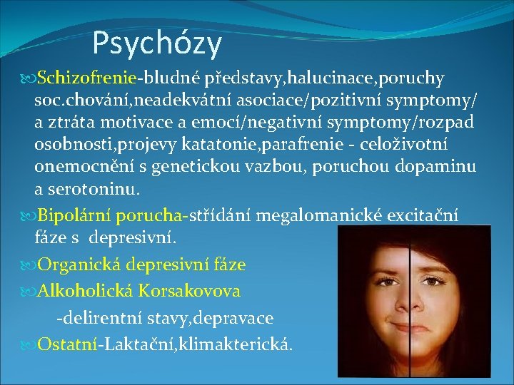 Psychózy Schizofrenie-bludné představy, halucinace, poruchy soc. chování, neadekvátní asociace/pozitivní symptomy/ a ztráta motivace a