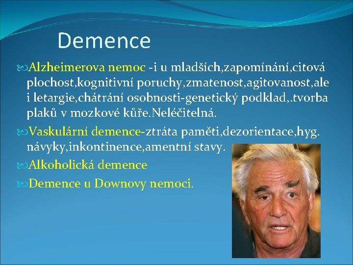 Demence Alzheimerova nemoc -i u mladších, zapomínání, citová plochost, kognitivní poruchy, zmatenost, agitovanost, ale