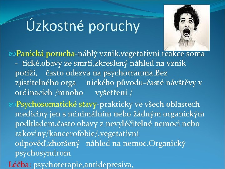 Úzkostné poruchy Panická porucha-náhlý vznik, vegetativní reakce soma - tické, obavy ze smrti, zkreslený