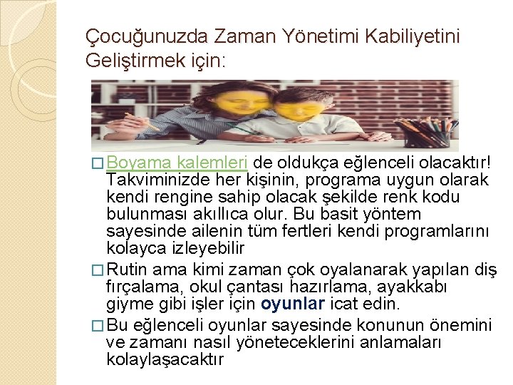 Çocuğunuzda Zaman Yönetimi Kabiliyetini Geliştirmek için: � Boyama kalemleri de oldukça eğlenceli olacaktır! Takviminizde