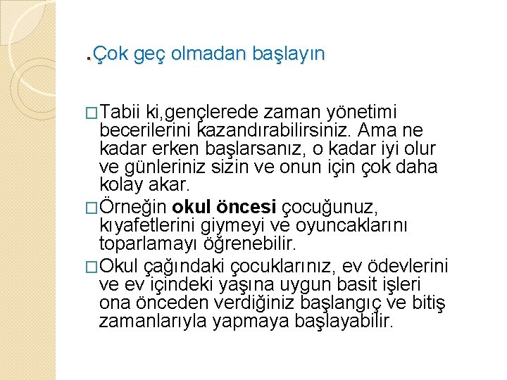 . Çok geç olmadan başlayın �Tabii ki, gençlerede zaman yönetimi becerilerini kazandırabilirsiniz. Ama ne