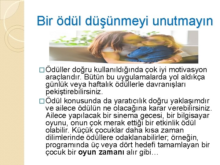 Bir ödül düşünmeyi unutmayın � Ödüller doğru kullanıldığında çok iyi motivasyon araçlarıdır. Bütün bu