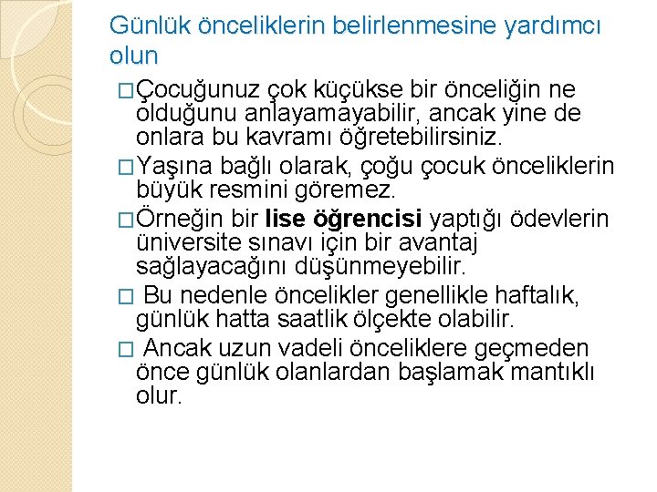 Günlük önceliklerin belirlenmesine yardımcı olun �Çocuğunuz çok küçükse bir önceliğin ne olduğunu anlayamayabilir, ancak