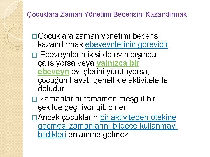 Çocuklara Zaman Yönetimi Becerisini Kazandırmak �Çocuklara zaman yönetimi becerisi kazandırmak ebeveynlerinin görevidir. � Ebeveynlerin