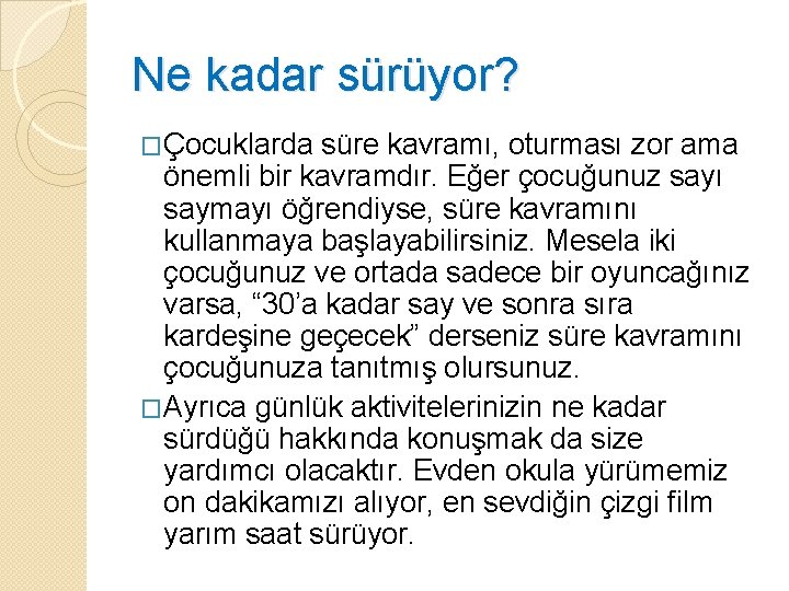 Ne kadar sürüyor? �Çocuklarda süre kavramı, oturması zor ama önemli bir kavramdır. Eğer çocuğunuz