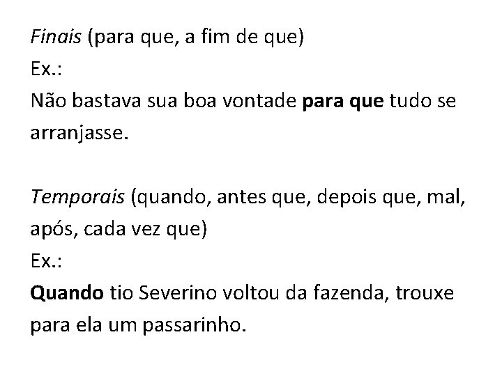 Finais (para que, a fim de que) Ex. : Não bastava sua boa vontade