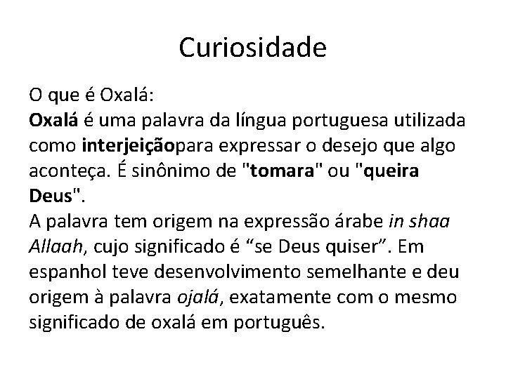 Curiosidade O que é Oxalá: Oxalá é uma palavra da língua portuguesa utilizada como