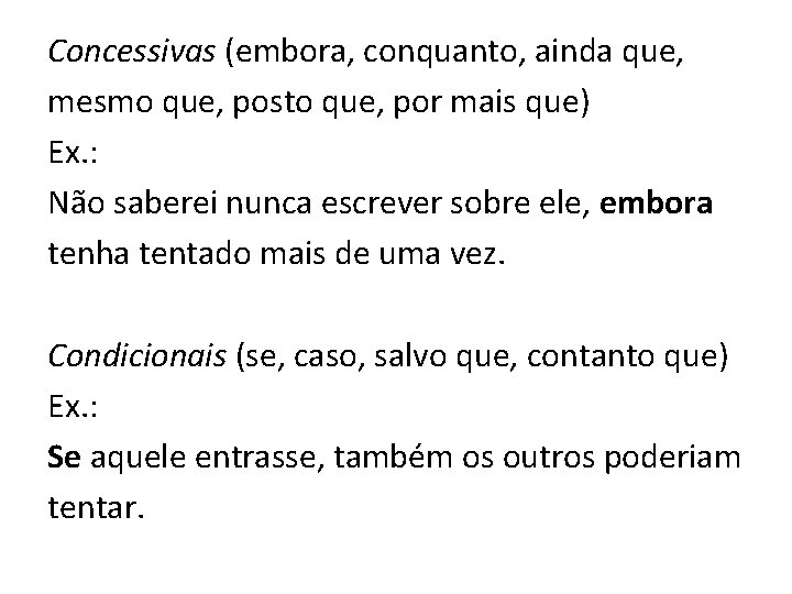 Concessivas (embora, conquanto, ainda que, mesmo que, posto que, por mais que) Ex. :