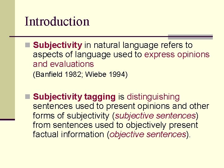 Introduction n Subjectivity in natural language refers to aspects of language used to express