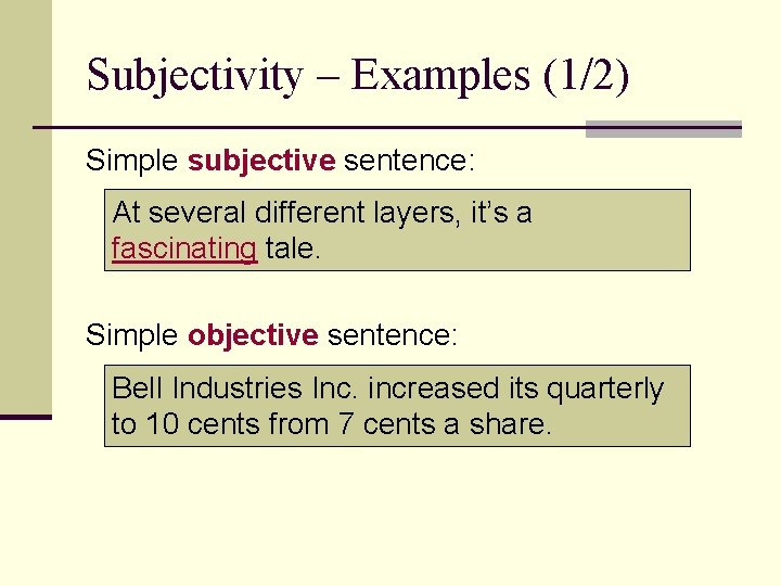 Subjectivity – Examples (1/2) Simple subjective sentence: At several different layers, it’s a fascinating