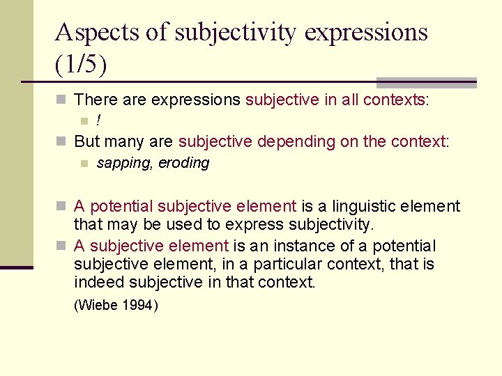 Aspects of subjectivity expressions (1/5) n There are expressions subjective in all contexts: n