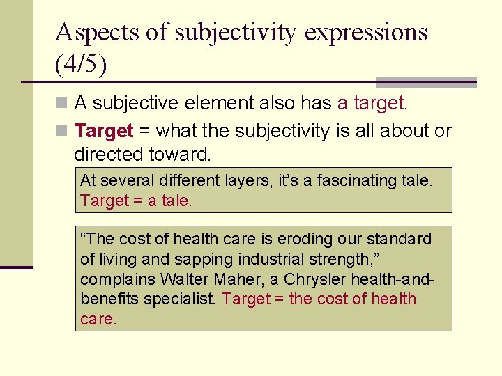 Aspects of subjectivity expressions (4/5) n A subjective element also has a target. n