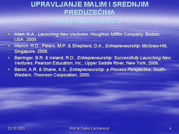 UPRAVLJANJE MALIM I SREDNJIM PREDUZEĆIMA Dopunska literatura § Allen, K. A. , Launching New