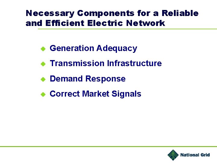 Necessary Components for a Reliable and Efficient Electric Network u Generation Adequacy u Transmission