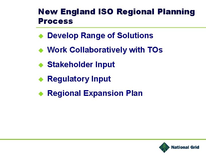 New England ISO Regional Planning Process u Develop Range of Solutions u Work Collaboratively