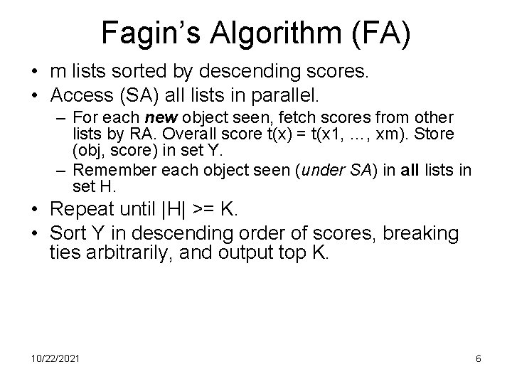 Fagin’s Algorithm (FA) • m lists sorted by descending scores. • Access (SA) all