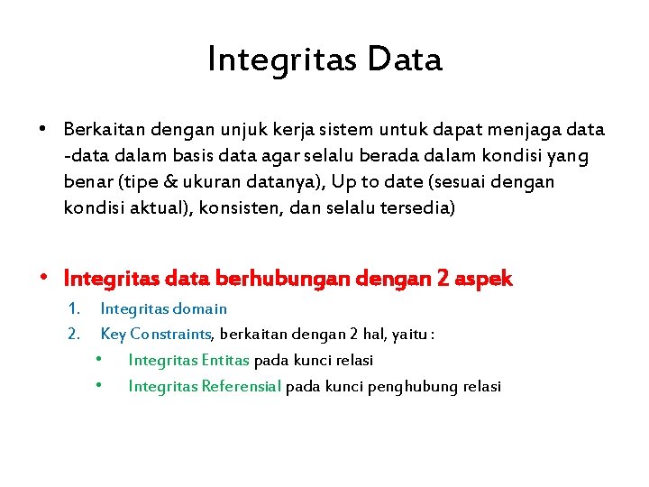Integritas Data • Berkaitan dengan unjuk kerja sistem untuk dapat menjaga data -data dalam