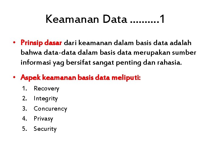 Keamanan Data ………. 1 • Prinsip dasar dari keamanan dalam basis data adalah bahwa