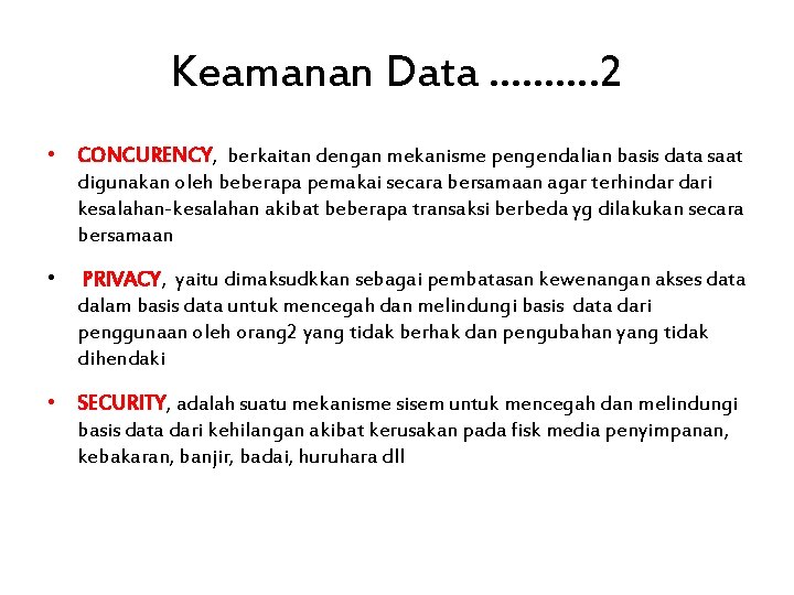Keamanan Data ………. 2 • CONCURENCY, berkaitan dengan mekanisme pengendalian basis data saat digunakan