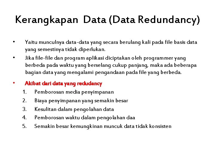 Kerangkapan Data (Data Redundancy) • • • Yaitu munculnya data-data yang secara berulang kali