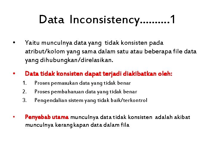 Data Inconsistency………. 1 • Yaitu munculnya data yang tidak konsisten pada atribut/kolom yang sama