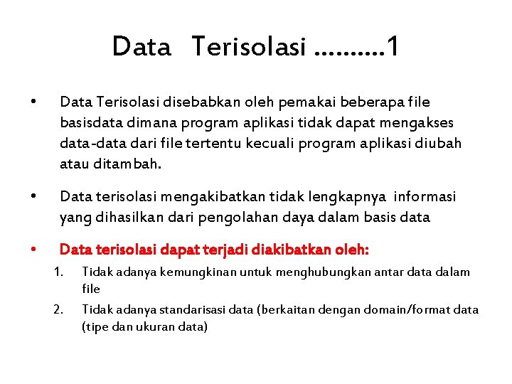 Data Terisolasi ………. 1 • Data Terisolasi disebabkan oleh pemakai beberapa file basisdata dimana