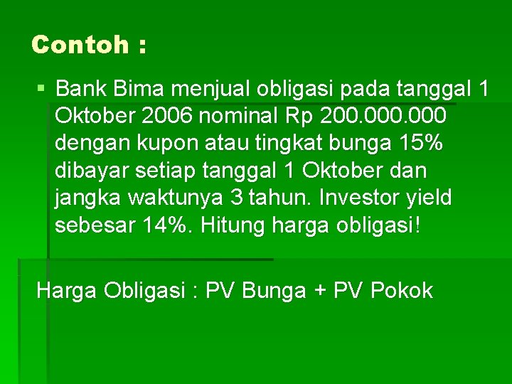 Contoh : § Bank Bima menjual obligasi pada tanggal 1 Oktober 2006 nominal Rp