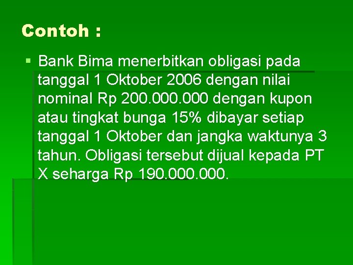 Contoh : § Bank Bima menerbitkan obligasi pada tanggal 1 Oktober 2006 dengan nilai