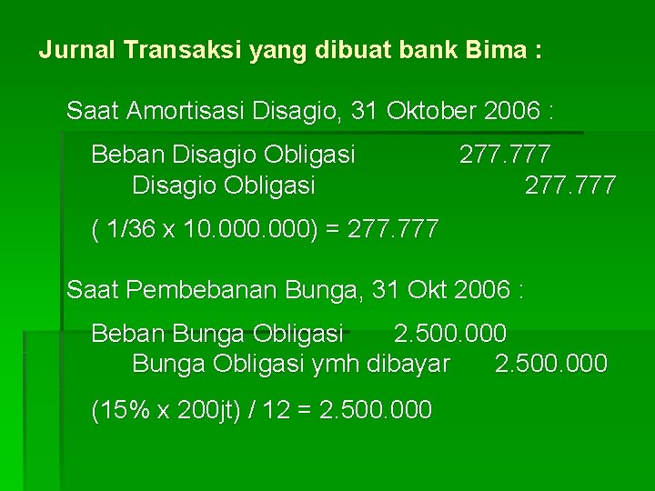 Jurnal Transaksi yang dibuat bank Bima : Saat Amortisasi Disagio, 31 Oktober 2006 :