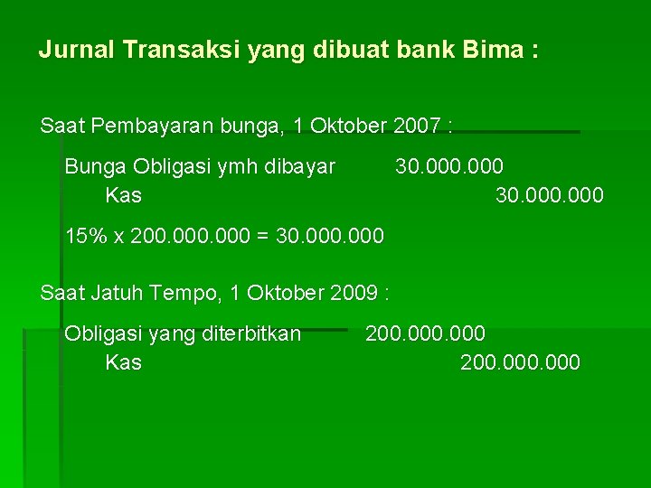 Jurnal Transaksi yang dibuat bank Bima : Saat Pembayaran bunga, 1 Oktober 2007 :