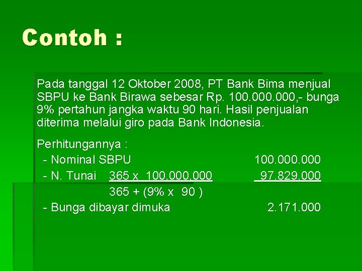 Contoh : Pada tanggal 12 Oktober 2008, PT Bank Bima menjual SBPU ke Bank