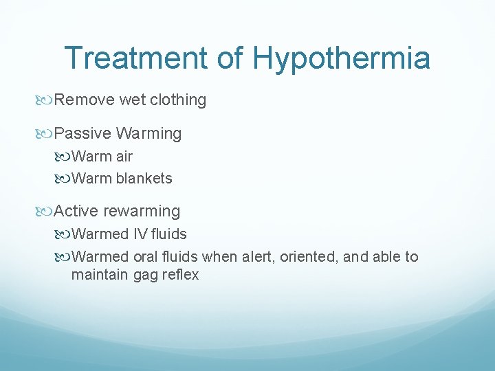 Treatment of Hypothermia Remove wet clothing Passive Warming Warm air Warm blankets Active rewarming