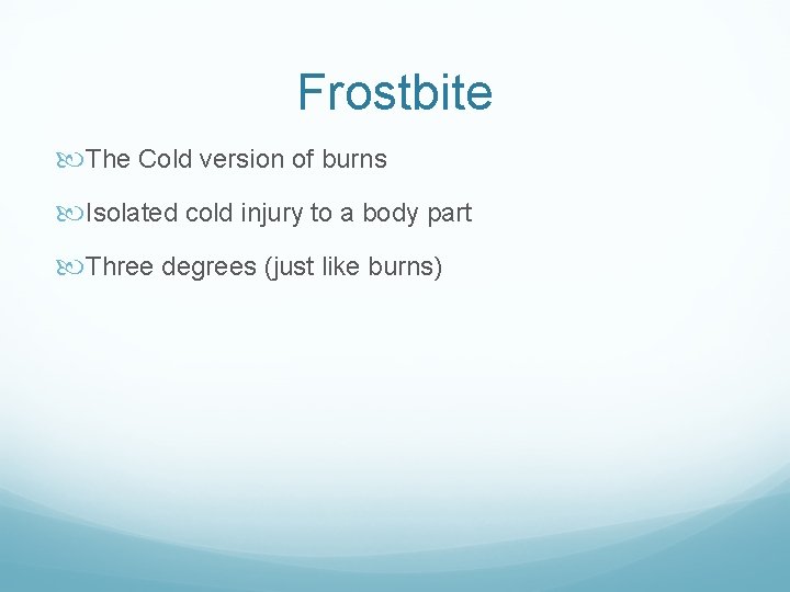 Frostbite The Cold version of burns Isolated cold injury to a body part Three