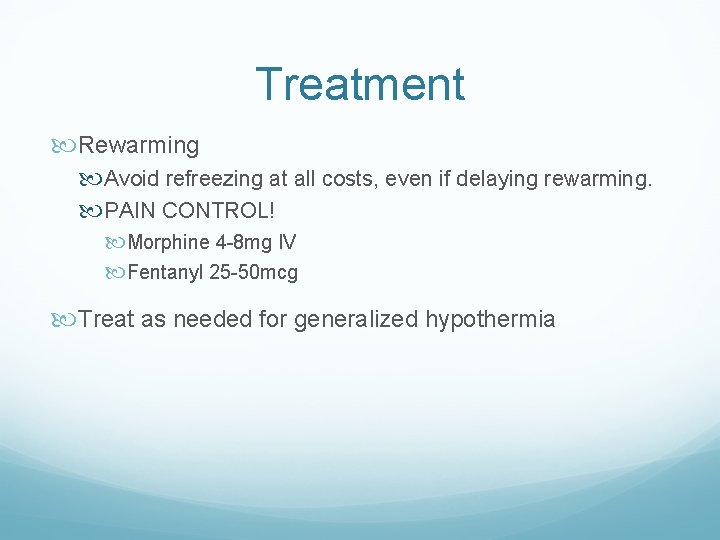 Treatment Rewarming Avoid refreezing at all costs, even if delaying rewarming. PAIN CONTROL! Morphine