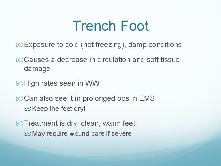 Trench Foot Exposure to cold (not freezing), damp conditions Causes a decrease in circulation