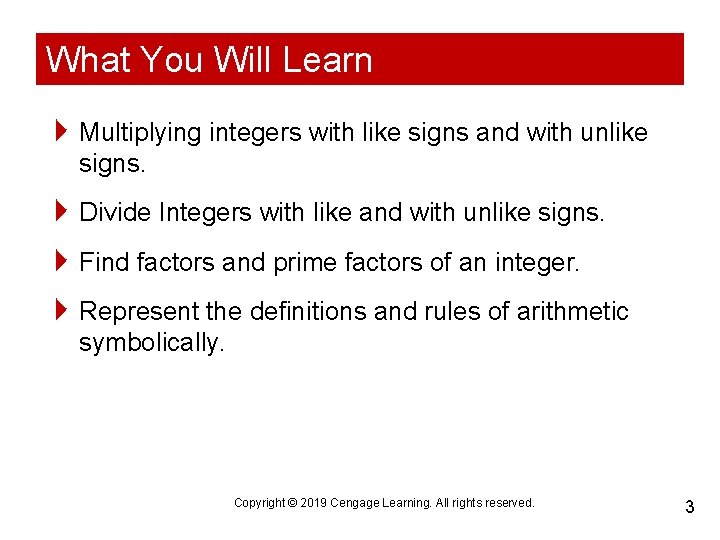 What You Will Learn 4 Multiplying integers with like signs and with unlike signs.