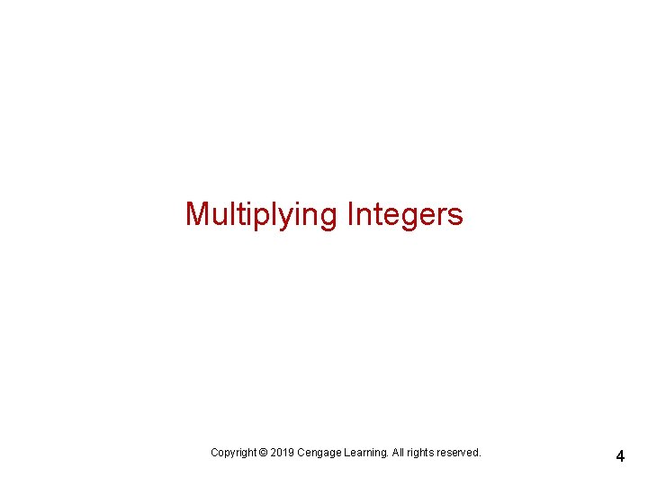 Multiplying Integers Copyright © 2019 Cengage Learning. All rights reserved. 4 